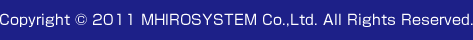 Copyright © 2011 MHIROSYSTEM Co.,Ltd. All Rights Reserved.